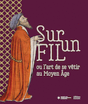 Sur un fil, ou l'art de se vêtir au Moyen Âge
